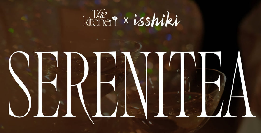 Isshiki x The Kitchen NYFW – SERENITEA: A Pre-Fashion Week Reset